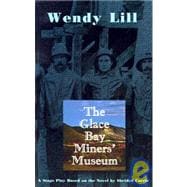 The Glace Bay Miners' Museum: A Stage Play Based on the Novel by Sheldon Currie