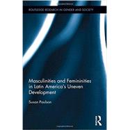 Masculinities and Femininities in Latin AmericaÆs Uneven Development
