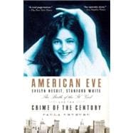 American Eve : Evelyn Nesbit, Stanford White, the Birth of the It Girl, and the Crime of the Century