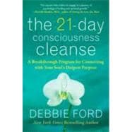 The 21-Day Consciousness Cleanse: A Breakthrough Program for Connecting with Your Soul's Deepest Purpose