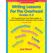 Writing Lessons for the Overhead : 20 Transparencies That Show Models of Strong Writing with Companion Mini-Lessons