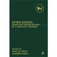 After Ezekiel Essays on the Reception of a Difficult Prophet