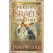 Praying for Israel's Destiny : Effective Intercession for God's Purposes in the Middle East