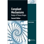 Compliant Mechanisms: Design of Flexure Hinges, Second Edition