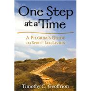 One Step at a Time A Pilgrim's Guide to Spirit-Led Living
