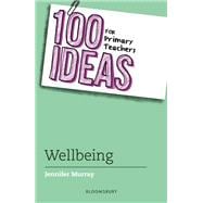 100 Ideas for Primary Teachers: Wellbeing