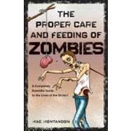 The Proper Care and Feeding of Zombies A Completely Scientific Guide to the Lives of the Undead