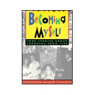 Becoming Myself : True Stories about Learning from Life