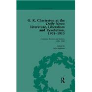 G K Chesterton at the Daily News, Part I, vol 1: Literature, Liberalism and Revolution, 1901-1913