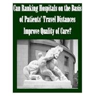 Can Ranking Hospitals on the Basis of Patients' Travel Distances Improve Quality of Care?
