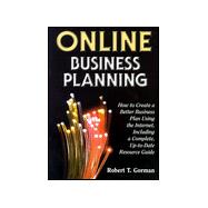 Online Business Planning: How to Create a Better Business Plan Using the Internet, Including a Complete, Up-To-Date Resource Guide