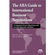 The ABA Guide to International Business Negotiations A Comparison of Cross-Cultural Issues and Successful Approaches