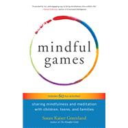 Mindful Games Sharing Mindfulness and Meditation with Children, Teens, and Families