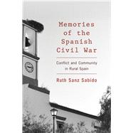 Memories of the Spanish Civil War Conflict and Community in Rural Spain