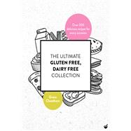 The Ultimate Gluten Free, Dairy Free Collection Over 200 delicious, free from recipes for every occasion