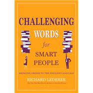 Challenging Words for Smart People Bringing Order to the English Language