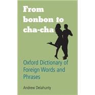 From Bonbon to Cha-Cha Oxford Dictionary of Foreign Words and Phrases
