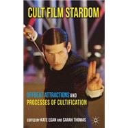 Cult Film Stardom Offbeat Attractions and Processes of Cultification