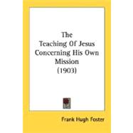 The Teaching Of Jesus Concerning His Own Mission