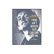 There Ain't Nobody That Can Sing Like Me : The Life of Woody Guthrie