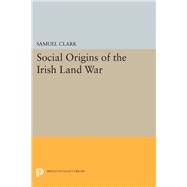 Social Origins of the Irish Land War,9780691643694