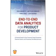 End-to-end Data Analytics for Product Development A Practical Guide for Fast Consumer Goods Companies, Chemical Industry and Processing Tools Manufacturers