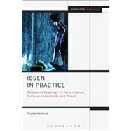 Ibsen in Practice Relational Readings of Performance, Cultural Encounters and Power