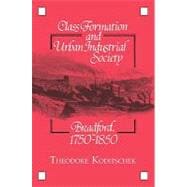 Class Formation and Urban Industrial Society: Bradford, 1750â€“1850 book cover, ISBN 9780521103695