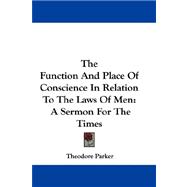 The Function and Place of Conscience in Relation to the Laws of Men: A Sermon for the Times