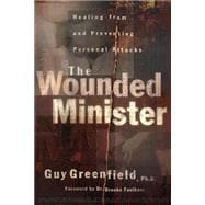 Wounded Minister : Healing from and Preventing Personal Attacks
