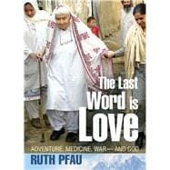 The Last Word is Love My Path of Courage through War, Healing and Faith