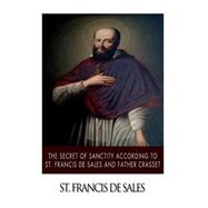 The Secret of Sanctity According to St.francis De Sales and Father Crasset