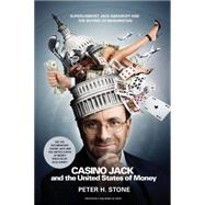 Casino Jack and the United States of Money : Superlobbyist Jack Abramoff, His Republican Allies, and the Buying of Washington