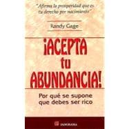 Acepta Tu Abundancia/ Accept Your Abundance: Por Que Se Supone Que Debes Ser Rico / Why you are supposed to be wealthy