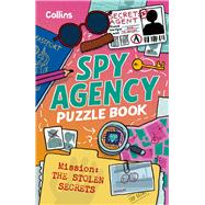 Spy Agency Puzzle Book - The Stolen Secrets Solve puzzles, crack codes and take on a top secret mission
