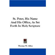 St. Peter, His Name and His Office, As Set Forth in Holy Scripture