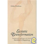 Ecstatic Transformation : Transpersonal Psychology in the Work of Mechthild of Magdeburg