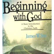 Beginning With God: A Basic Introduction to the Christian Faith