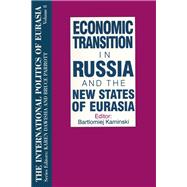 The International Politics of Eurasia: v. 8: Economic Transition in Russia and the New States of Eurasia