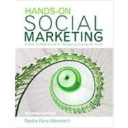 Hands-On Social Marketing : A Step-by-Step Guide to Designing Change for Good