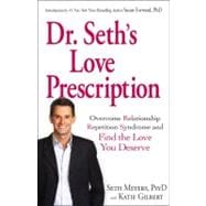 Dr. Seth's Love Prescription: Overcome Relationship Repetition Syndrome and Find the Love You Deserve