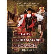 The Lady Lord Mayors of Norwich 1923-2017