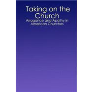 Taking on the Church: Arrogance and Apathy in American Churches