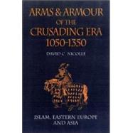 Arms and Armour of the Crusading Era, 1050-1350 : Islam, Eastern Europe and Asia