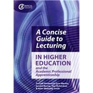 A Concise Guide to Lecturing in Higher Education and the Academic Professional Apprenticeship