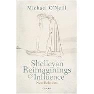 Shelleyan Reimaginings and Influence New Relations