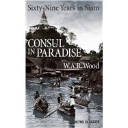 Consul in Paradise Sixty-nine Years in Siam