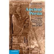 Ancient Persia: A Concise History of the Achaemenid Empire, 550â€“330 BCE