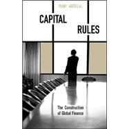 Capital Rules : The Construction of Global Finance