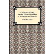 A Philosophical Inquiry into the Origin of Our Ideas of the Sublime and Beautiful
